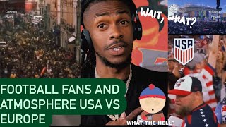 FOOTBALL FANS AND ATMOSPHERE USA VS EUROPE ( AMERICAN REACTION VIDEO) WTF THEY DIFFERENT FRFR 🆘