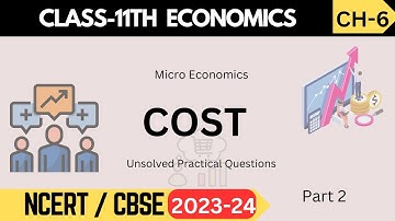 Class 11 Microeconomics: Chapter 6 - Cost | Unsolved Practical Questions | Part 2