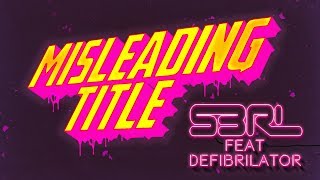 Misleading Title - S3RL Feat DEFI BRILATOR