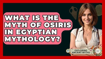 What Is The Myth Of Osiris In Egyptian Mythology? - Exploring Ancient Myths
