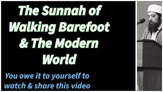 The Sunnah of Walking Barefoot \& The Modern World