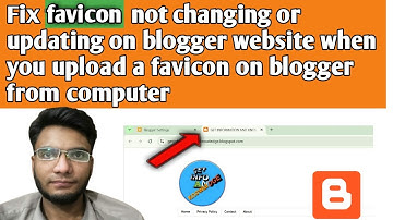 How to fix favicon not changing or updating on blogger website when you upload favicon from computer