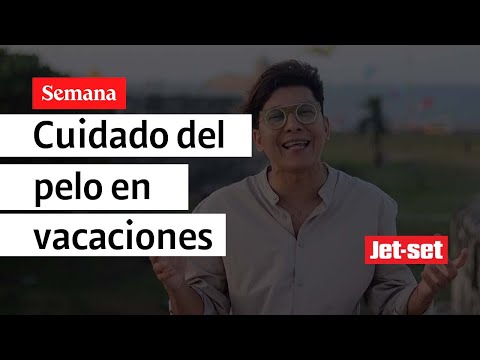 Tips para el cuidado del pelo en vacaciones | Jet Set en Vacaciones