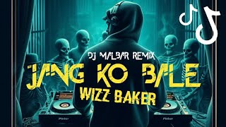 DJ JANG KO BALE WIZZ BAKER REMIX - FULLBASS - DJ MALBAR OFFICIAL (BASSGANGGA) 2024