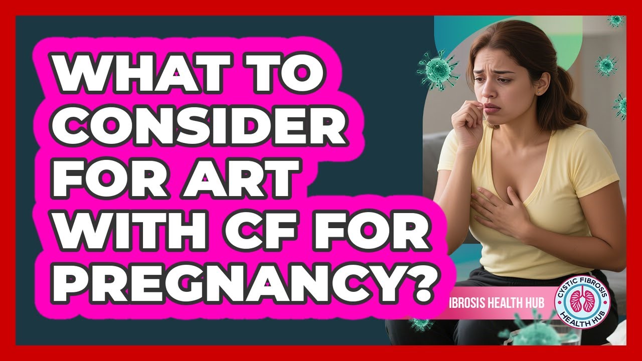 What To Consider For ART With CF For Pregnancy?