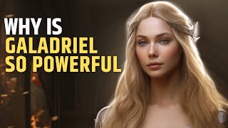 Why is Galadriel So Powerful | Middle Earth | The Lord of the Rings