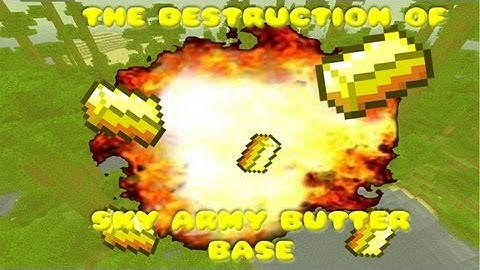 The Destruction Of the Sky army Butter Base!