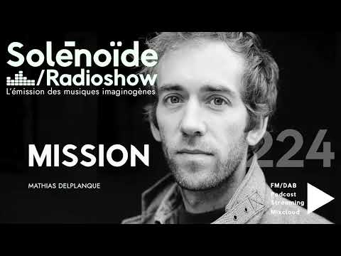 Emission > Solénoïde - Mission 224 - Mathias Delplanque, Snowdrops...