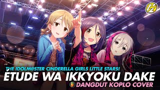 THE IDOLM@STER CINDERELLA GIRLS LITTLE STARS! - Étude wa Ikkyoku Dake  (Dangdut Koplo Version)