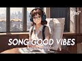 Song good vibes  chill spotify playlist covers  best english songs with lyrics