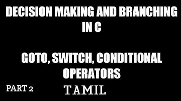Decision making and branching in C in Tamil |goto|switch|conditional operator ||puthaga puzhu||tamil