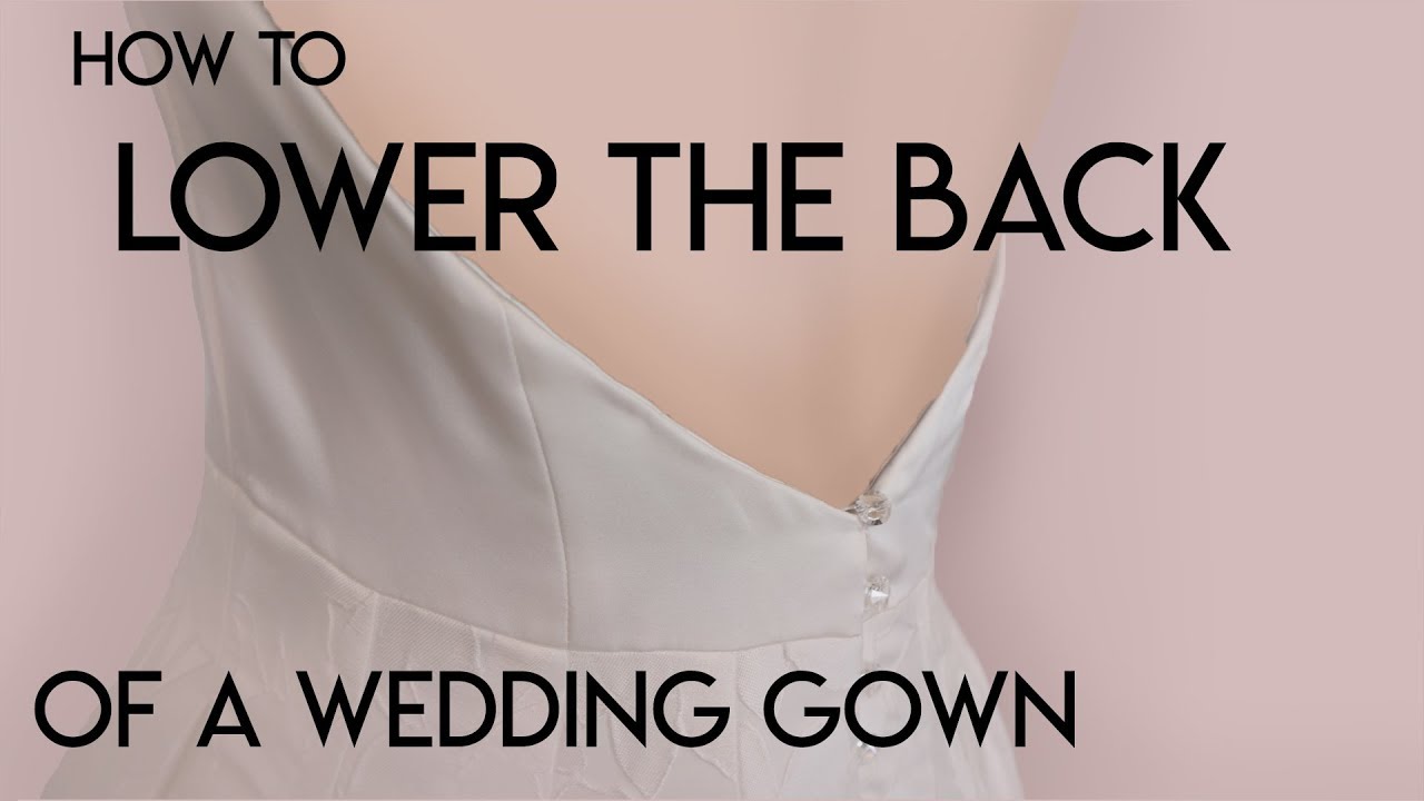 How to Lower the Back of a Dress Wedding Gown, Low Back Dress, DIY ...