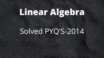 UPSC Mains 2014 | Linear Algebra-PYQ | part-4