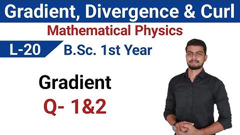 ||L-20||Mathematical Physics|| Gradient, Divergence and Curl|| Math Bsc 1st semester|| #mathbscfirst
