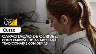 Capacitação de Ourives - Como Fabricar Joias Artesanais - Tradicionais e com Gemas l Cursos CPT
