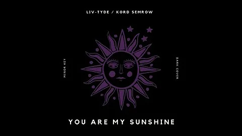 You Are My Sunshine [Minor Key] - Liv-Tyde & Kord ...