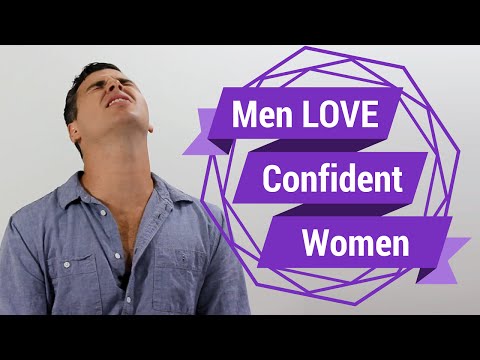 Men LOVE Confident Women (Seriously...We Do)