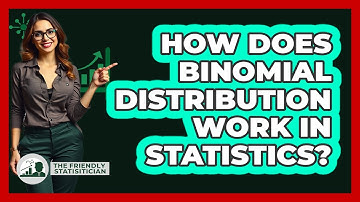 How Does Binomial Distribution Work In Statistics? - The Friendly Statistician