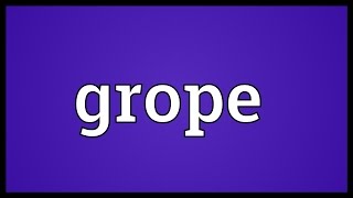 Grope Meaning