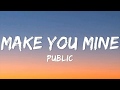 PUBLIC - Make You Mine (Lyrics)