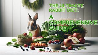 The Ultimate Rabbit Diet: A Comprehensive Guide