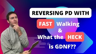 Reversing Parkinson’s Disease With Fast Walking and What the Heck is GDNF??