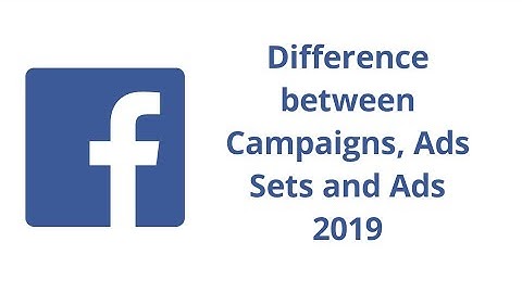 FACEBOOK ADS MANAGER Tutorial 2019 | Difference Between Campaigns Vs Ad Sets Vs Ads