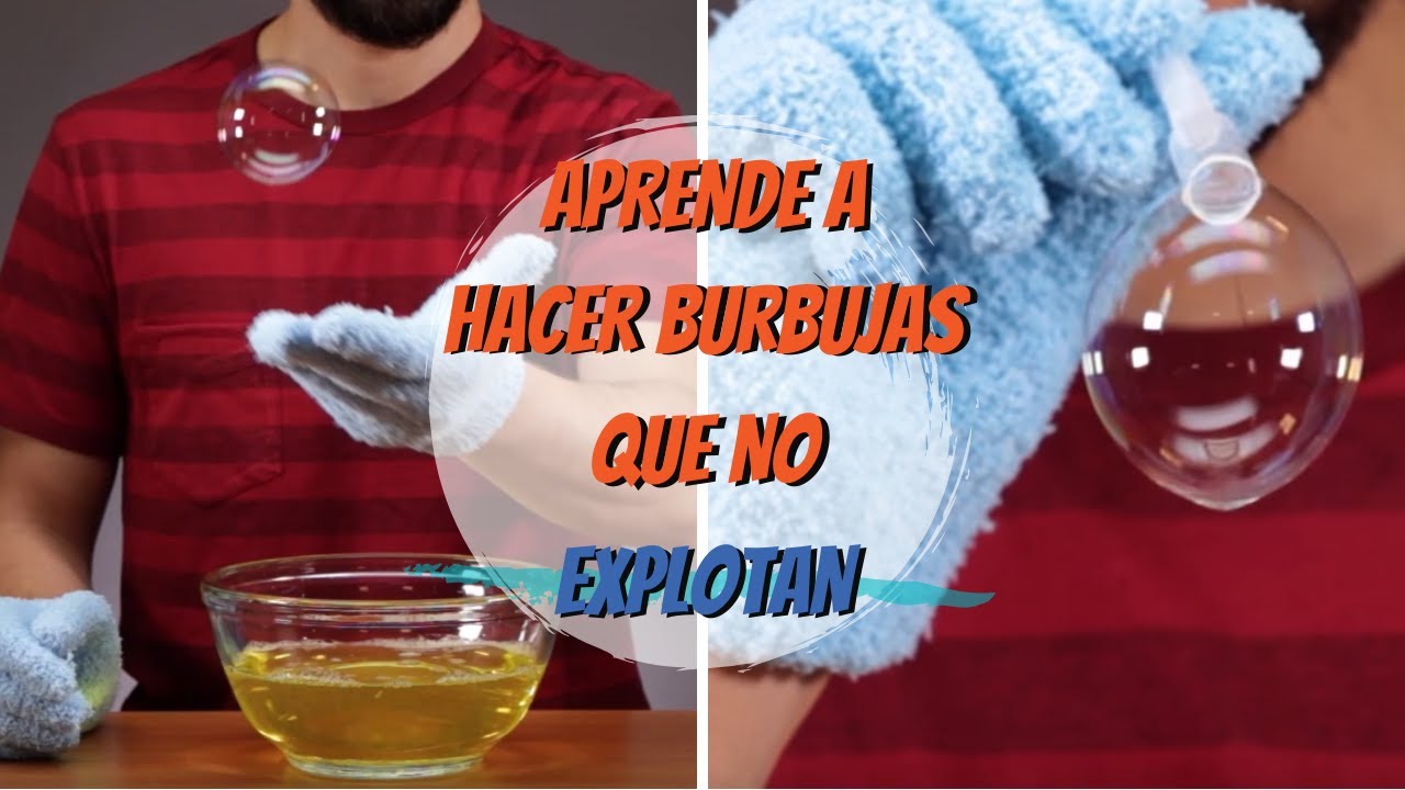 Aprende a hacer burbujas que no explotan YouTube Aprende a hacer burbujas que no explotan YouTube