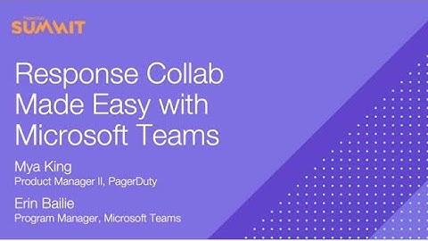 PD Summit21: Response Collab Made Easy with Microsoft Teams