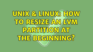 Unix & Linux: How to resize an LVM partition at the beginning? (4 Solutions!!)