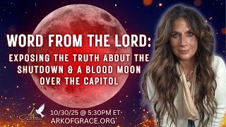 Word from the Lord: Exposing the Truth about the Shutdown & a Blood Moon Over the Capitol