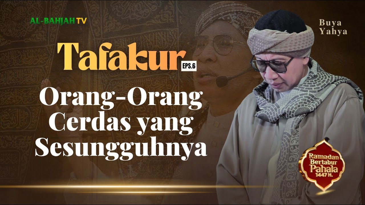 TAFAKUR EPS 6 | Orang-Orang Cerdas yang Sesungguhnya | Buya Yahya