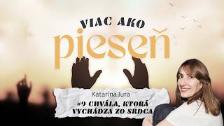 Katarína Jura /VIAC AKO PIESEŇ #9: Chvála, ktorá vychádza zo srdca/