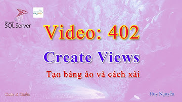 402 - Database - Cơ sở dữ liệu - Create Views - Tạo bảng giả và cách xài