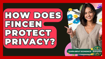 How Does FinCEN Protect Privacy? - Learn About Economics