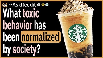 What toxic behavior has been normalized by society?
