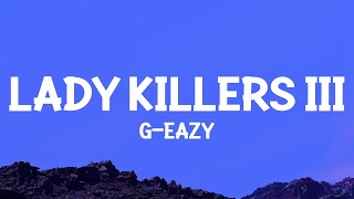 G-Eazy - Lady Killers III (Lyrics) | make her disappear just like poof then she's gone
