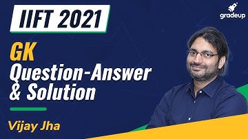 IIFT 2021 GK Answer Key | IIFT 2021 Paper Detailed Solutions | Vijay Jha | Gradeup