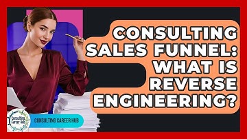 Consulting Sales Funnel: What Is Reverse Engineering? - Consulting Career Hub