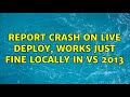 Report crash on live deploy, works just fine locally in VS 2013