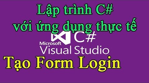 Lập trình C# 07: Tạo form login đăng nhập windows forms winform cơ bản nâng cao