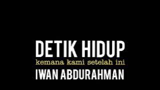 DETIK HIDUP - IWAN ABDURAHMAN - lirik