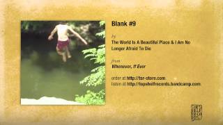 Video thumbnail of "The World Is a Beautiful Place & I Am No Longer Afraid to Die - Blank #9"