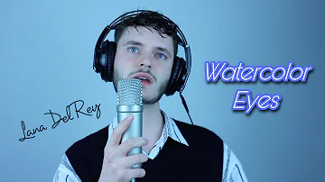 Lana Del Rey - Watercolor Eyes | male cover (from “Euphoria” an HBO Original Series)