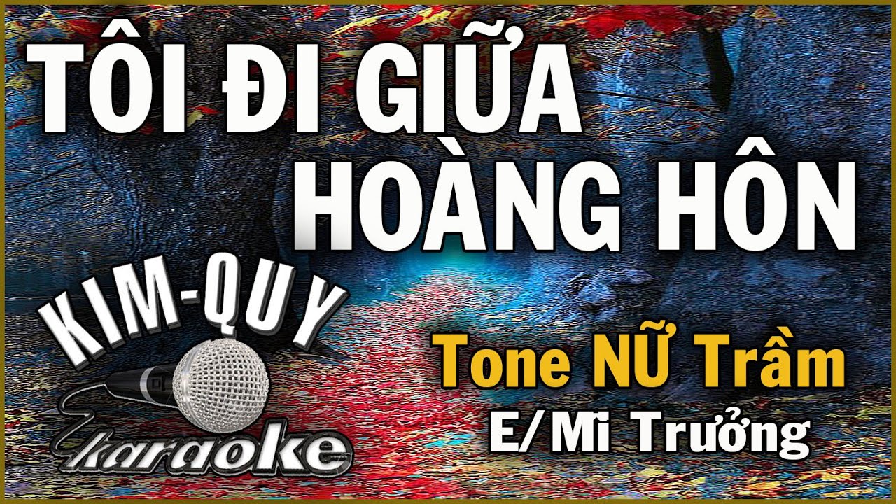 TÔI ĐI GIỮA HOÀNG HÔN - KARAOKE - Tone NỮ Trầm ( E/Mi trưởng )