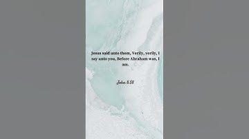 Jesus said unto them, Verily, verily, I say unto you, Before Abraham was, I am. -John 8:58