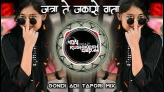 Zatra Te Jakase Wata Gondi Song Tapri Adi Mix Dj Rushikesh Yavatamaal R G