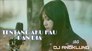 DJ TENTANG AKU KAU DAN DIA VERSI ANGKLUNG