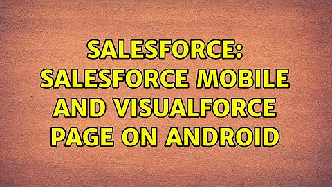 Salesforce: Salesforce Mobile and Visualforce Page on Android