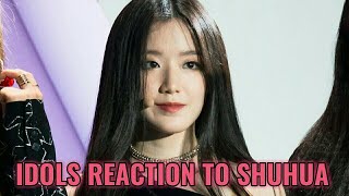 K-POP IDOLS REACTION TO SHUHUA 슈화 (G)I-DLE